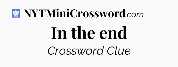 In the end Puzzle Page Crossword Clue