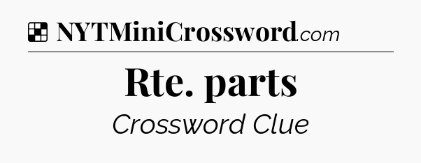 Solution: Rte. parts - NYT Crossword