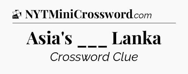 Asia's ___ Lanka - Daily Themed Classic Crossword