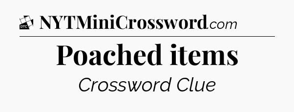 Poached items - Daily Themed Classic Crossword