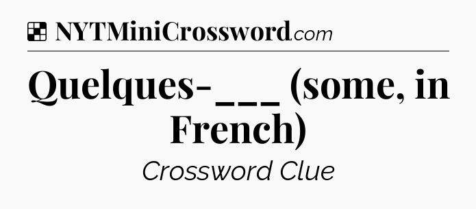 Solution: Quelques-___ (some, in French) - NYT Crossword