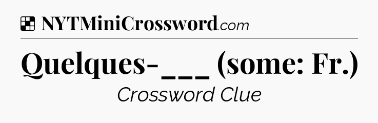 Solution: Quelques-___ (some: Fr.) - NYT Crossword