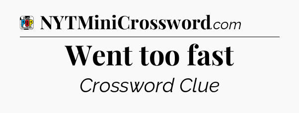 Went too fast Crossword Clue