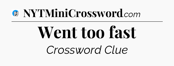 Went too fast Crossword Clue