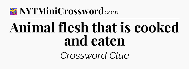 Animal flesh that is cooked and eaten Codycross