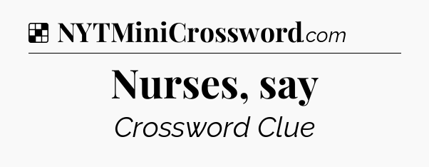 Solution: Nurses, say - NYT Crossword