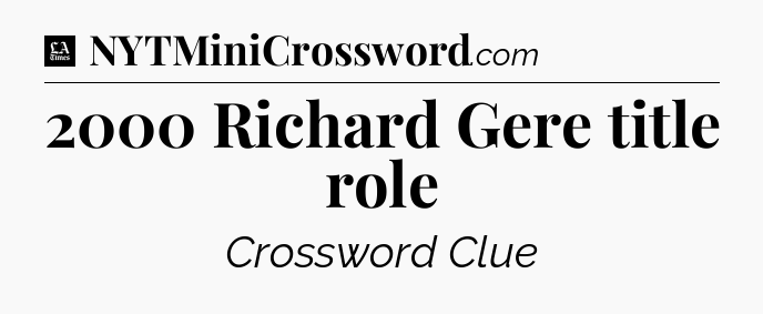 2000 Richard Gere title role - LA Times Crossword