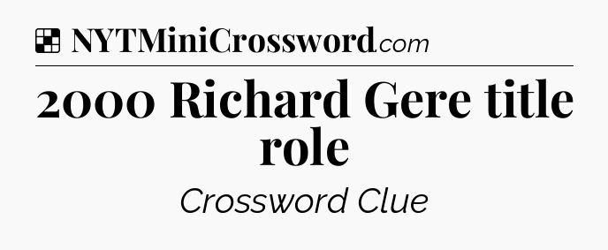 Solution: 2000 Richard Gere title role - NYT Crossword