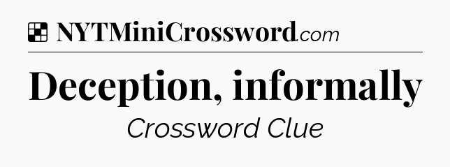 Solution: Deception, informally - NYT Crossword
