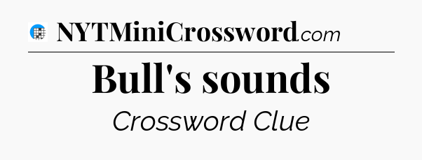 Bull's sounds Crossword Clue