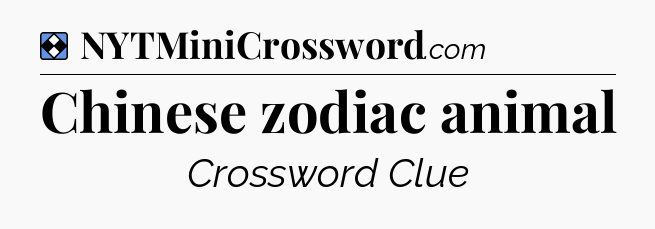 Solution: Chinese zodiac animal - NYT Mini Crossword