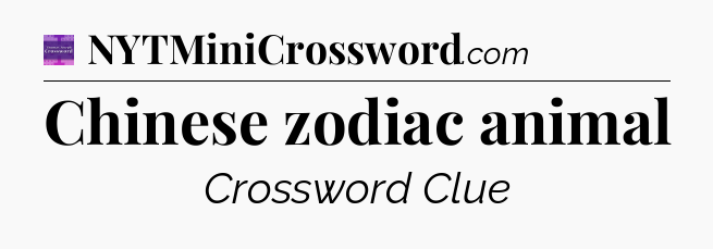 Chinese zodiac animal - Thomas Joseph Crossword