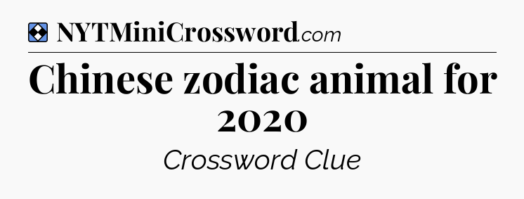 Solution: Chinese zodiac animal for 2020 - NYT Mini Crossword
