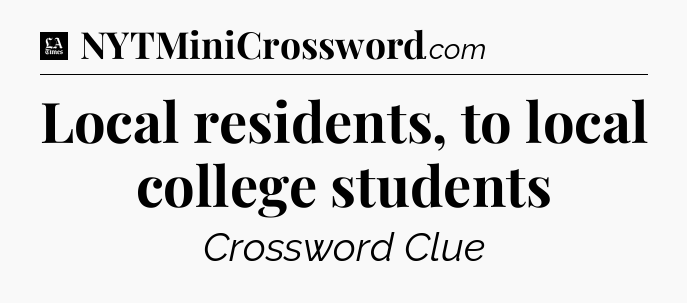 Local residents, to local college students - LA Times Crossword