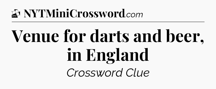 Venue for darts and beer, in England - Daily Themed Classic Crossword