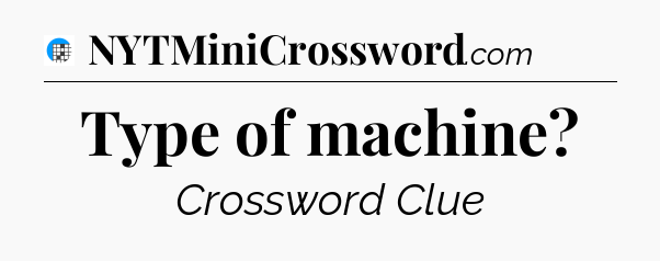 Type of machine Crossword Clue