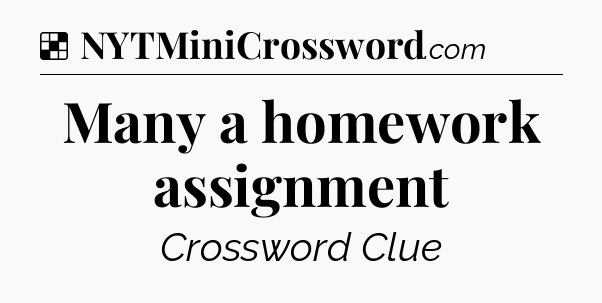 Solution: Many a homework assignment - NYT Crossword
