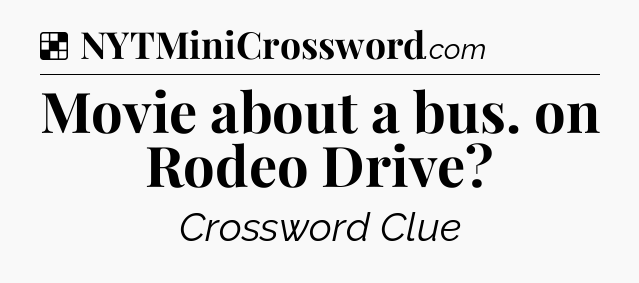 Solution: Movie about a bus. on Rodeo Drive - NYT Crossword