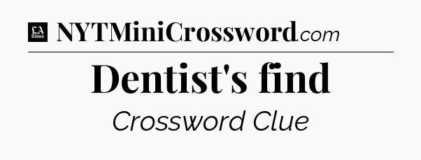 Dentist's find - LA Times Crossword
