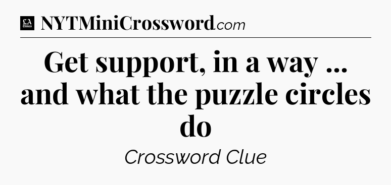 Get support, in a way ... and what the puzzle circles do - LA Times Crossword
