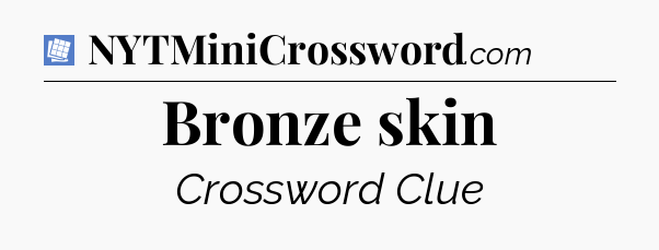 Bronze skin Puzzle Page Crossword Clue