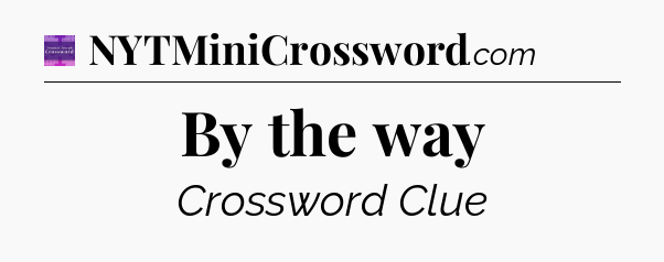 By the way - Thomas Joseph Crossword