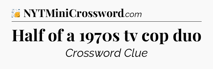 Half of a 1970s tv cop duo - 7 Little Words