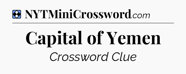 Solution: Capital of Yemen - NYT Mini Crossword