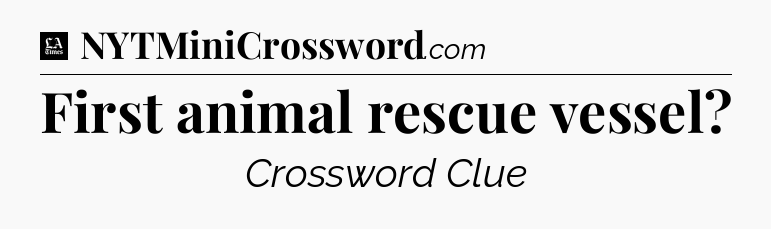First animal rescue vessel - LA Times Crossword