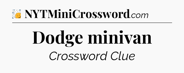 Dodge minivan - 7 Little Words