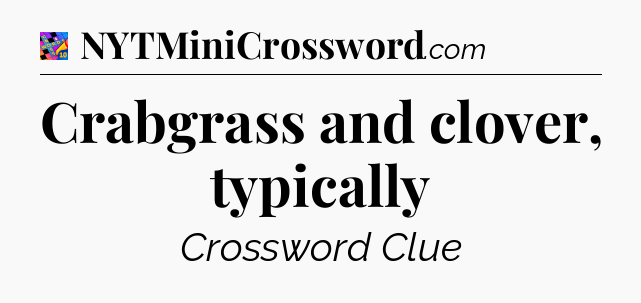 Crabgrass and clover, typically Crossword Clue