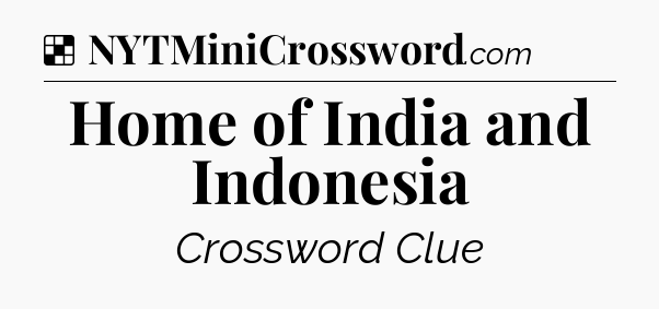 Solution: Home of India and Indonesia - NYT Crossword