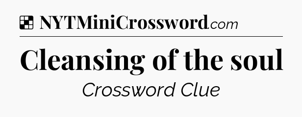 Solution: Cleansing of the soul - NYT Crossword
