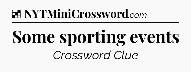 Solution: Some sporting events - NYT Crossword