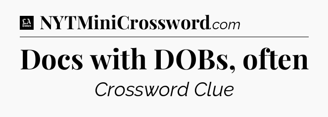 Docs with DOBs, often - LA Times Crossword