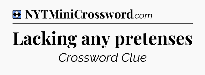Solution: Lacking any pretenses - NYT Mini Crossword