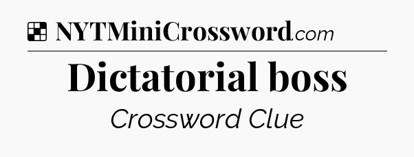 Solution: Dictatorial boss - NYT Crossword