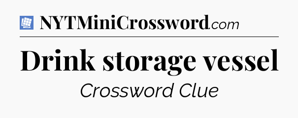 Drink storage vessel Puzzle Page Crossword Clue