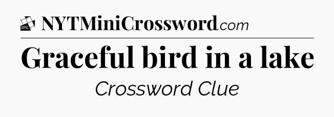 Graceful bird in a lake - Daily Themed Classic Crossword