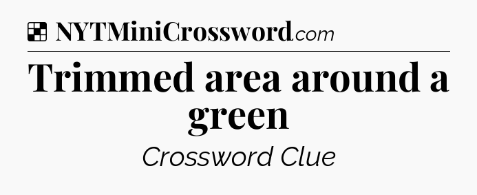 Solution: Trimmed area around a green - NYT Crossword
