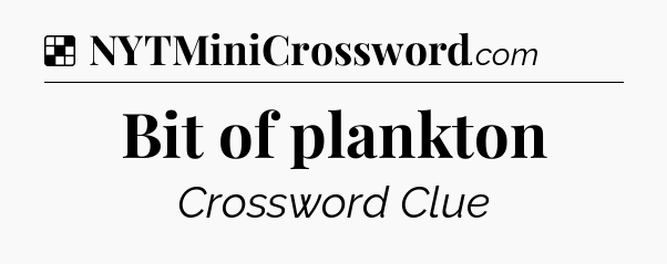 Solution: Bit of plankton - NYT Crossword