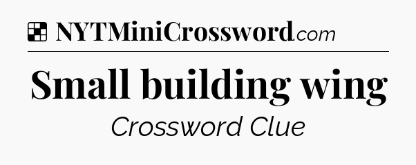 Solution: Small building wing - NYT Crossword
