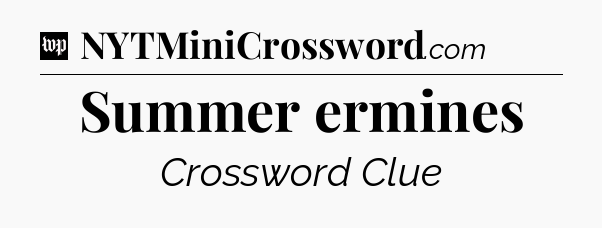 Summer ermines Crossword Clue