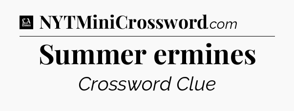 Summer ermines - LA Times Crossword