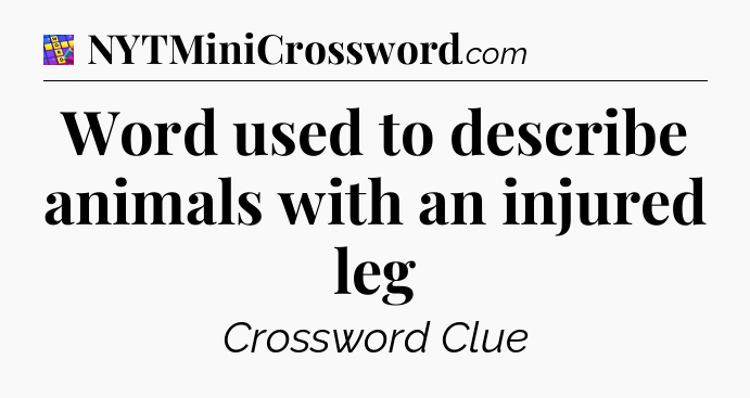Word used to describe animals with an injured leg Codycross