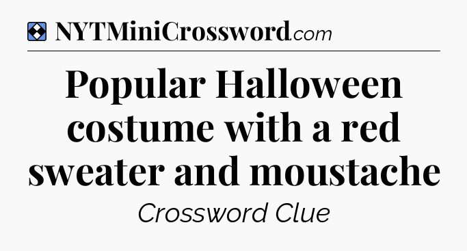 Solution: Popular Halloween costume with a red sweater and moustache - NYT Mini Crossword