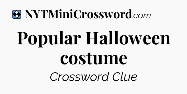 Solution: Popular Halloween costume - NYT Mini Crossword