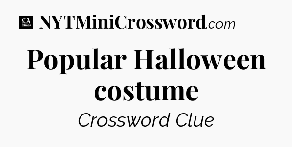 Popular Halloween costume - LA Times Crossword