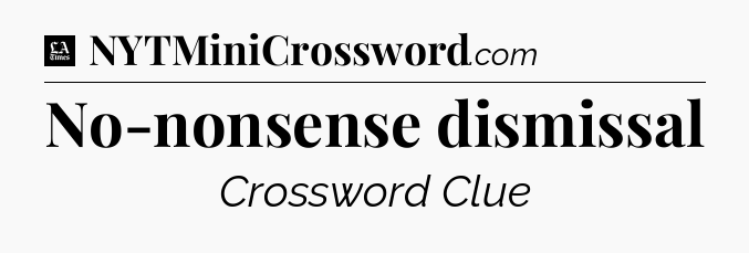 No-nonsense dismissal - LA Times Crossword