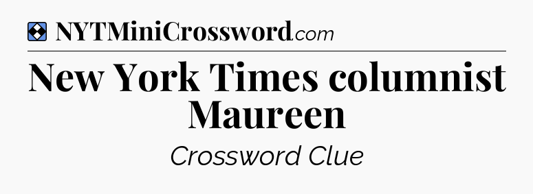 Solution: New York Times columnist Maureen - NYT Mini Crossword
